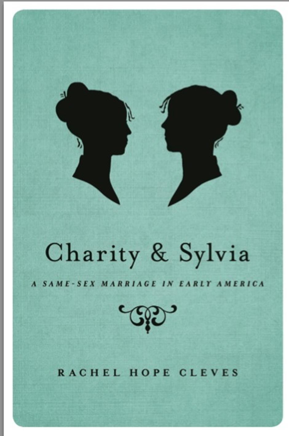 Charity and Sylvia: A Same-Sex Marriage in Early America | Author: rachelhopecleves.com