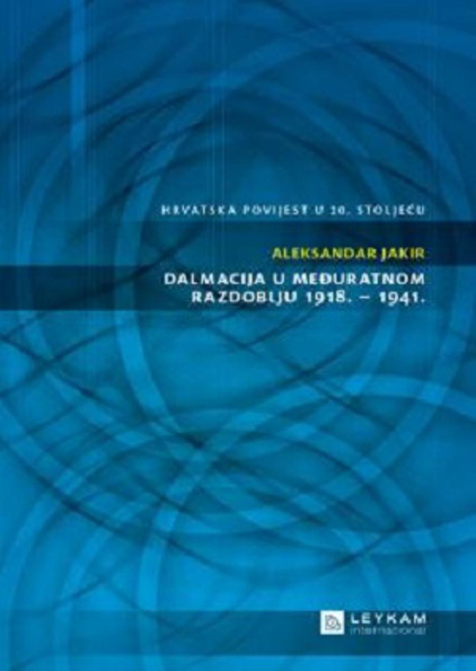 "Dalmacija u međuratnom razdoblju 1918.-1941.", Aleksandar Jakir | Author: Leykam