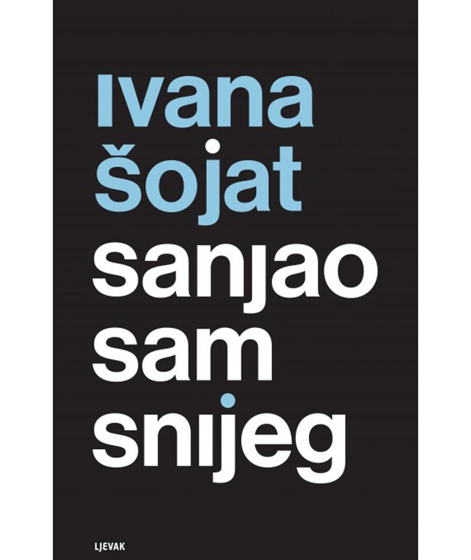 Sanjao sam snijeg, Ivana Šojat, Naklada Ljevak | Author: Naklada Ljevak